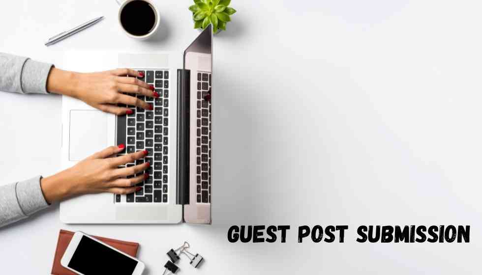 Write For Us Business | Guest Post Opportunities – Guest Post Submission