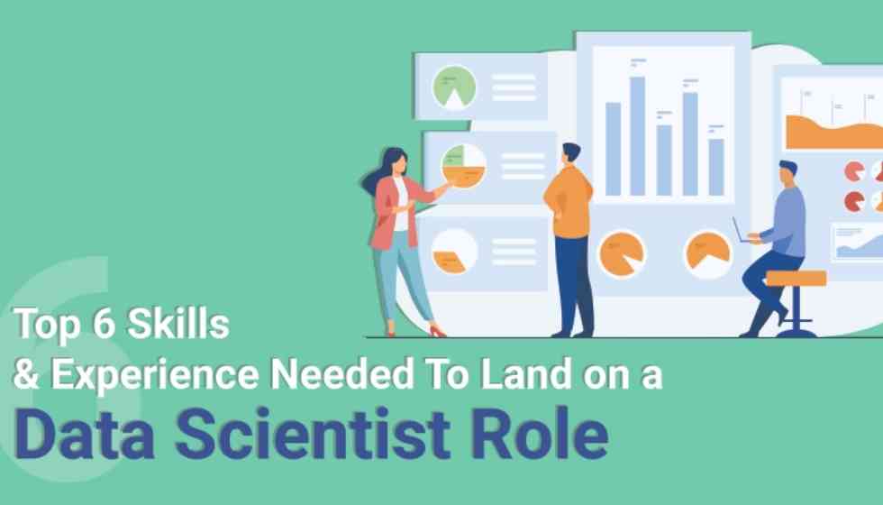 Top 6 Skills & Experience Needed To Land on a Data Scientist Role