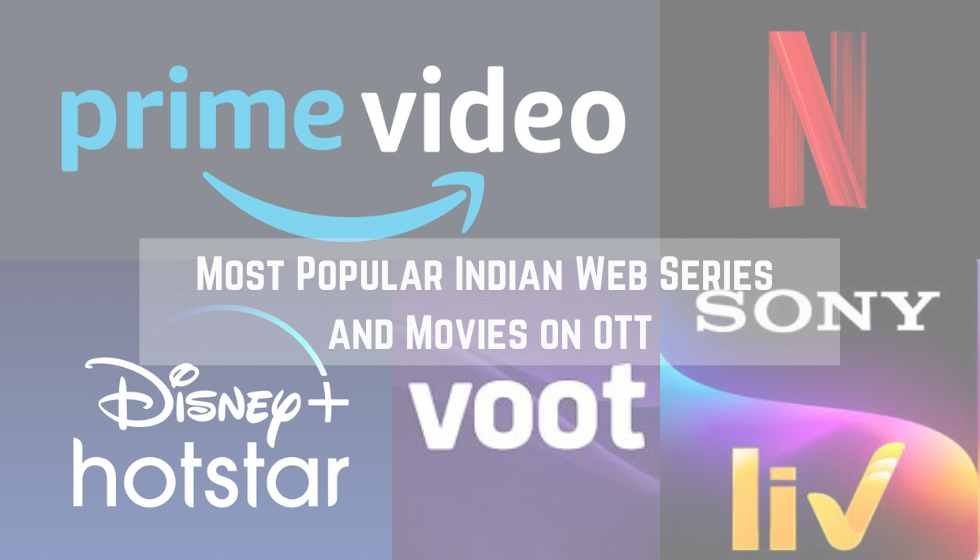 Most Popular Indian Web Series and Movies on OTT [2022]