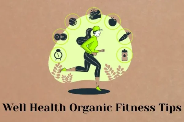 Well Health Organic Fitness Tips: Stay Healthy & Fit Well Health Organic Fitness Tips